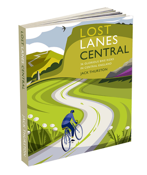 Lost Lanes Central - 36 Glorious Bike Rides in Central England