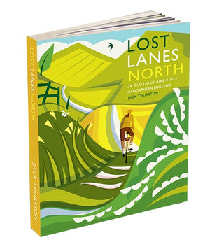 Lost Lanes North - 36 Glorious Bike Rides in Northern England
