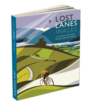 Lost Lanes Wales - 36 Glorious Bike Rides in Wales and the Borders